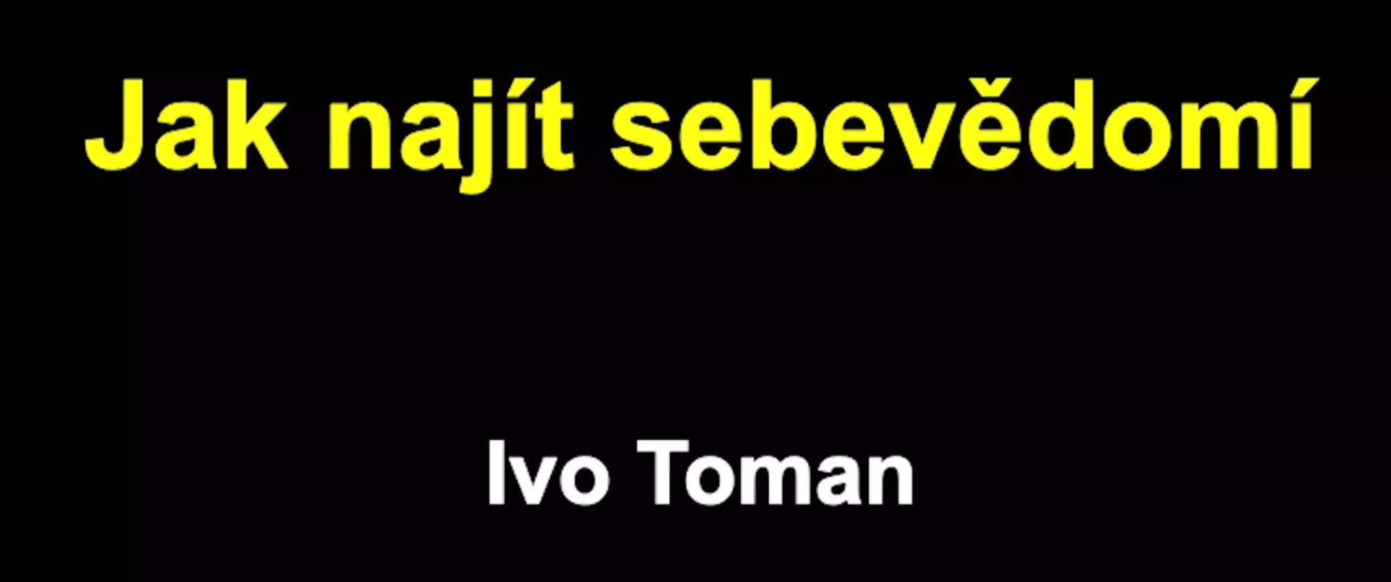Ivo Toman: Jak najít sebevědomí